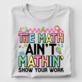 The Math aint' Mathin Teacher Graphic