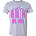 BRUH - WE OUT